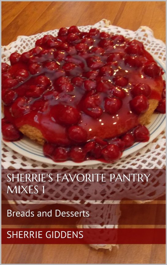 Sherrie's Favorite Pantry Mixes 1: Breads and Desserts (Recipe Books and Cookbooks) [Kindle Edition]